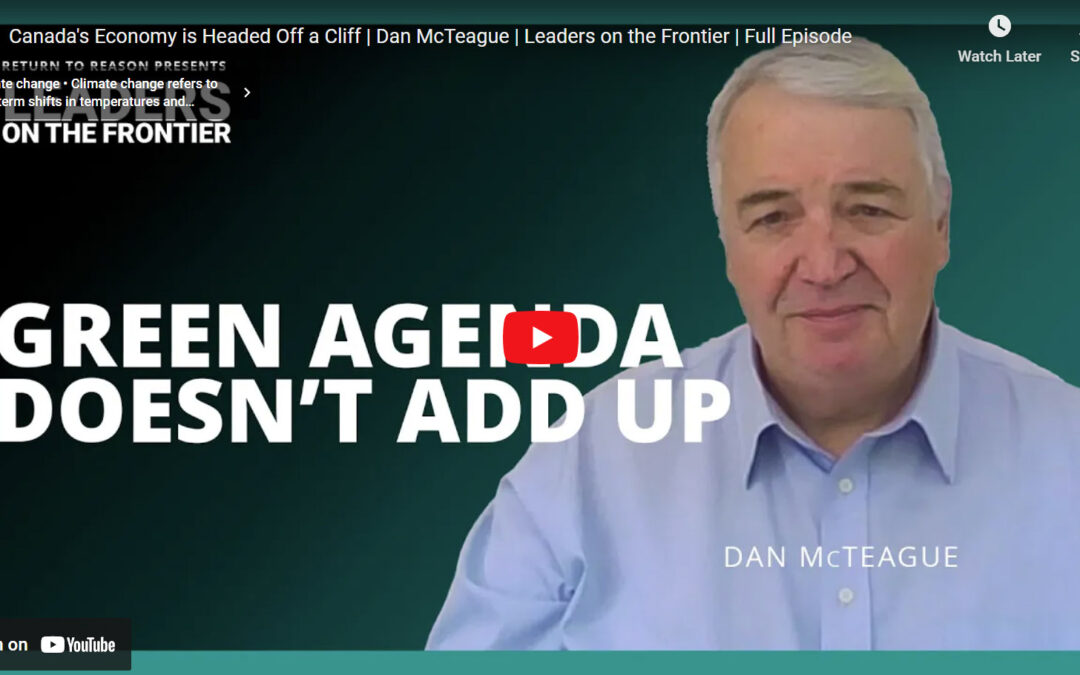 Leaders on the Frontier Podcast: Canada’s economy is headed off a cliff – Dan McTeague