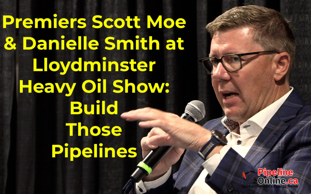 Premiers Scott Moe & Danielle Smith at Lloydminster Heavy Oil Show: Build Those Pipelines