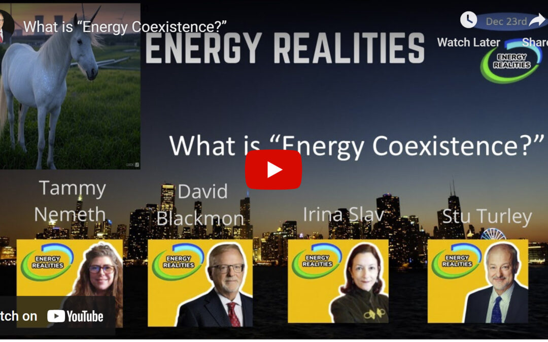 Energy Realities Podcast: Turns out “Energy Transition” isn’t working out. What is “Energy Coexistence?”