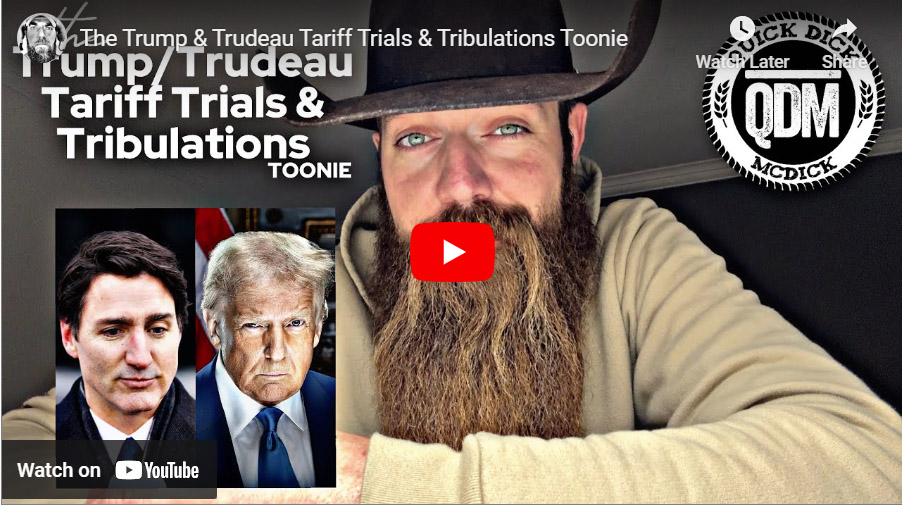 Quick Dick McDick: The Trump & Trudeau Tariff Trials & Tribulations Toonie